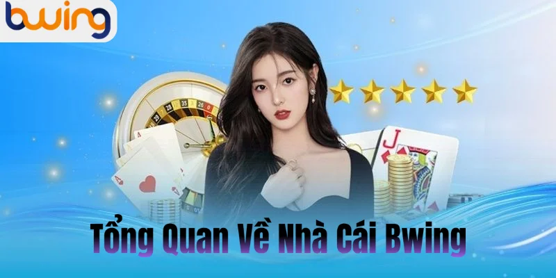 Tổng Quan Về Nhà Cái Bwing